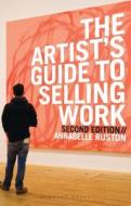 The Artist's Guide to Selling Work di Annabelle Ruston edito da Bloomsbury Publishing PLC