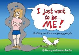 I Just Want to be Me di Timothy Bowden, Sandra Bowden edito da Exisle Publishing