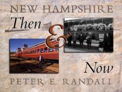 New Hampshire Then and Now di Peter E. Randall edito da Peter E. Randall Publisher