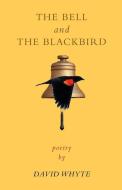 The Bell and the Blackbird di David Whyte edito da MANY RIVERS PR