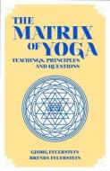 Matrix of Yoga di Georg Feuerstein, Brenda Feuerstein edito da Hohm Press,U.S.