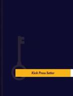 Kick Press Setter Work Log: Work Journal, Work Diary, Log - 131 Pages, 8.5 X 11 Inches di Key Work Logs edito da Createspace Independent Publishing Platform