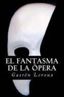 El Fantasma de la Opera di Gaston LeRoux edito da Createspace Independent Publishing Platform