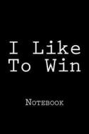 I Like to Win: Notebook di Wild Pages Press edito da Createspace Independent Publishing Platform