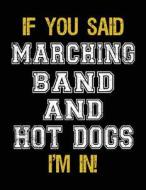 If You Said Marching Band and Hot Dogs I'm in: Sketch Books for Kids - 8.5 X 11 di Dartan Creations edito da Createspace Independent Publishing Platform