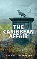 The Caribbean Affair di Gary Paul Stephenson edito da Lang Book Publishing, Limited