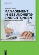 Management in Gesundheitseinrichtungen: Praxisbeispiele Und Konzepte di Andreas Frodl edito da Walter de Gruyter