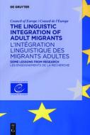 The Linguistic Integration of Adult Migrants / L'Intégration Linguistique Des Migrants Adultes: Some Lessons from Research / Les Enseignements de la R di COUNCIL OF EUROPE - edito da Walter de Gruyter