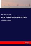 Letters of the Rev. John Smith to his brother di John Smith, Peter Smith edito da hansebooks