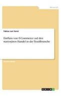 Einfluss von E-Commerce auf den stationären Handel in der Textilbranche di Tobias van Vorst edito da GRIN Verlag