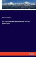 Zur Geschichte der Schwimmkunst und des Badewesens di Hans Brendicke edito da hansebooks