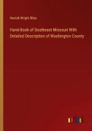 Hand-Book of Southeast Missouri With Detailed Description of Washington County di Neziah Wright Bliss edito da Outlook Verlag
