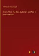 Gesta Pilati. The Reports, Letters and Acts of Pontius Pilate di William Overton Clough edito da Outlook Verlag