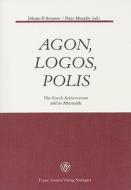 Agon, Logos, Polis: The Greek Achievement and Its Aftermath edito da Franz Steiner Verlag Wiesbaden GmbH