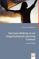 Decision Making in an Organizational Learning Context di Mary Ann P. edito da VDM Verlag Dr. Müller e.K.