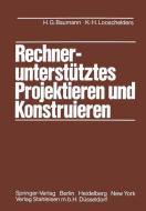 Rechnerunterstütztes Projektieren und Konstruieren di Hans G. Baumann, K. -H. Looschelders edito da Springer Berlin Heidelberg