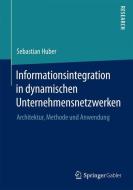 Informationsintegration in dynamischen Unternehmensnetzwerken di Sebastian Huber edito da Springer Fachmedien Wiesbaden