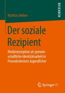 Der soziale Rezipient di Mathias Weber edito da Springer Fachmedien Wiesbaden