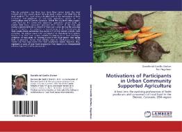 Motivations of Participants in Urban Community Supported Agriculture di Danielle del Castillo Shelton, Ron Hagelman edito da LAP Lambert Academic Publishing
