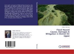 Flood Hazard Causes, Damages & Mitigation in District Dir Upper di Shakeel Mahmood edito da LAP Lambert Academic Publishing