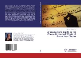 A Conductor's Guide to the Choral-Orchestral Works of Emma Lou Diemer di Jennifer Morgan Flory edito da LAP Lambert Academic Publishing