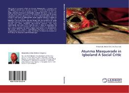 Atunma Masquerade in Igboland A Social Critic di Uzoamaka Julian Chidozie Anyanwu edito da LAP Lambert Academic Publishing