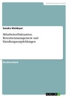 Mitarbeiterfluktuation, Retentionmanagement und Handlungsempfehlungen di Sandra Waldeyer edito da GRIN Verlag