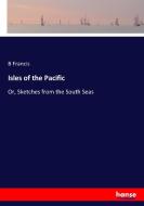Isles of the Pacific di B. Francis edito da hansebooks