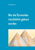 Wie die Pyramiden tatsächlich gebaut wurden di Reinhold Pachowsky edito da Books on Demand