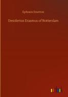 Desiderius Erasmus of Rotterdam di Ephraim Emerton edito da Outlook Verlag
