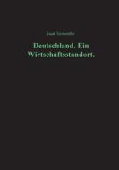 Deutschland. Ein Wirtschaftsstandort. di Isaak Teichmüller edito da Books on Demand