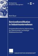 Servicediversifikation in Industrieunternehmen di Mark Beyer edito da Deutscher Universitätsverlag