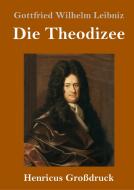 Die Theodizee (Großdruck) di Gottfried Wilhelm Leibniz edito da Henricus