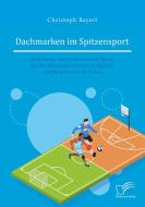 Dachmarken im Spitzensport: Einführung einer gemeinsamen Marke für die Spitzensportvereine in Fußball und Basketball in  di Christoph Bayerl edito da Diplomica Verlag