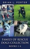 Family Of Rescue Dogs Collection - Books 1-4 di Brian L. Porter edito da NEXT CHAPTER