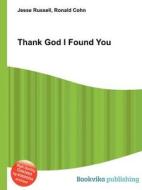 Thank God I Found You di Jesse Russell, Ronald Cohn edito da Book On Demand Ltd.