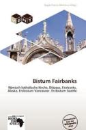 Bistum Fairbanks edito da Betascript Publishing