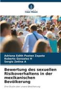 Bewertung des sexuellen Risikoverhaltens in der mexikanischen Bevölkerung di Adriana Edith Pastén Zapata, Roberto Gonzalez H, Sergio Zetina A edito da Verlag Unser Wissen