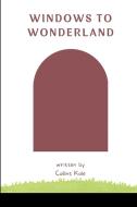 Windows to Wonderland di Kole Collins edito da Cherish Studios