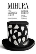 Tres sombreros de copa ; ¡Sublime decisión! di Miguel Mihura edito da Alianza Editorial