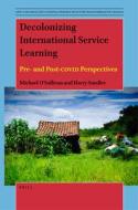 Decolonizing International Service Learning: Pre- And Post-Covid Perspectives di Michael O'Sullivan, Harry Smaller edito da BRILL ACADEMIC PUB