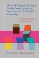 The Multilingual Challenge For The Construction And Transmission Of Scientific Knowledge di Anne-Claude Berthoud, Laurent Gajo edito da John Benjamins Publishing Co