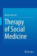 Therapy of Social Medicine di Byong-Hyon Han edito da Springer-Verlag GmbH