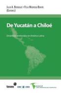 de Yucatan a Chiloe: Dinamicas Territoriales En America Latina di Julio a. Berdegue, Felix Modrego Benito edito da Teseo