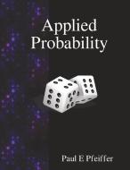 Applied Probability di Paul E Pfeiffer edito da Samurai Media Limited