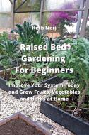Raised Bed Gardening  For Beginners di Keth Neri edito da Keth Neri