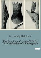 The Boy Scout Camera Club Or The Confession of a Photograph di G. Harvey Ralphson edito da Culturea