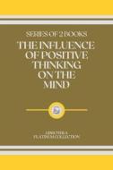 The Influence Of Positive Thinking On The Mind di Libroteka edito da Independently Published