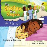 My Sister Has Angels di Kearney Latonya N. Kearney edito da Independently Published