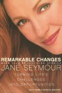 Remarkable Changes: Turning Life's Challenges Into Opportunities di Jane Seymour edito da IT BOOKS